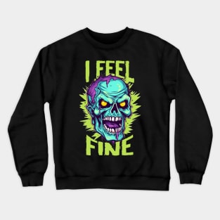 Funny Halloween zombie Drawing: "I Feel Fine" - A Spooky Delight! Crewneck Sweatshirt